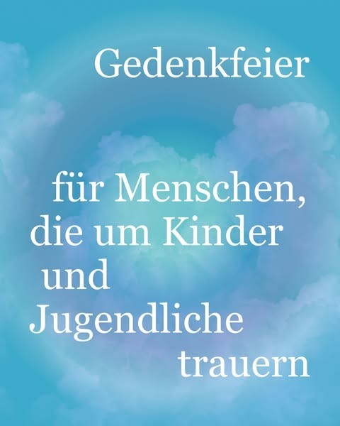 Gedenkfeier für Menschen, die um Kinder und Jugendliche trauern ✨